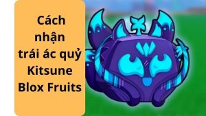 Kitsune Fruit Blox Fruit: Sức Mạnh & Cách Có